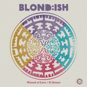 Blond:ish – Wizard Of Love / El SLeazo [REB092]