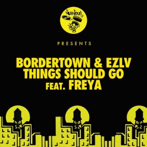 Bordertown, EZLV – Things Should Go Feat. Freya [NUR23443]