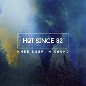 Hot Since 82 - Knee Deep In Sound [KD004BP2]