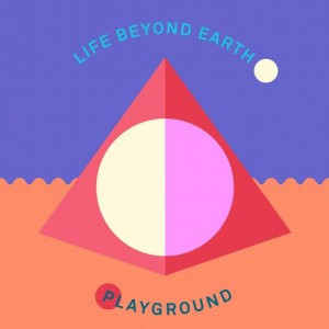 Life Beyond Earth – Playground [NEEDW035D]