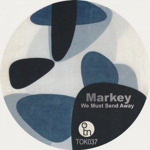 Markey – We Must Send Away [TOK037]