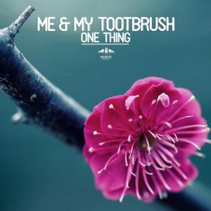 Me & My Toothbrush – One Thing [ETR231]