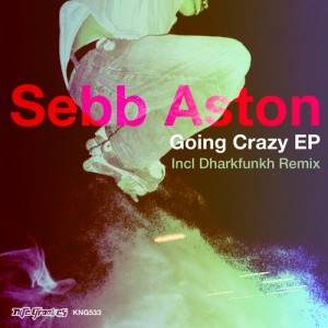 Sebb Aston – Going Crazy EP [KNG533]