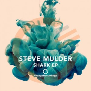 Steve Mulder – Shark EP [ORANGE001]