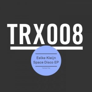 Eelke Kleijn – Space Disco EP [TRX00801Z]