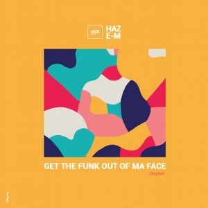 Haze-M – Get The Funk Out Of Ma Face [HM005]