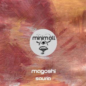 Magoshi – Sauria [MINIMALL117]