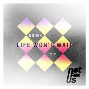 Nodek – Life Won’t Wait EP [NFU104]