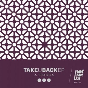 A.Rossa – Take U Back EP [NFU109]
