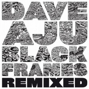 Dave Aju – Black Frames Remixed [CCS092]