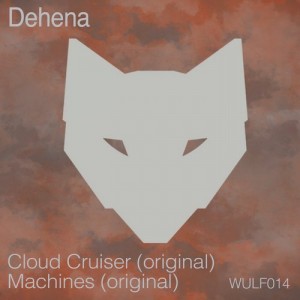 Deneha – Cloud Cruiser / Machines [WULF014]