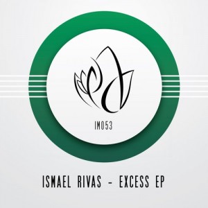 Ismael Rivas – Excess EP [IM053]