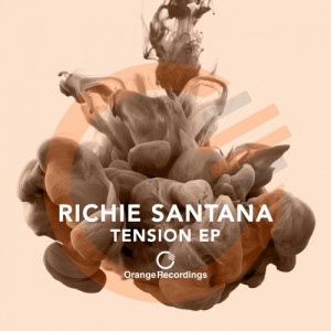 Richie Santana – Tension EP [ORANGE004]