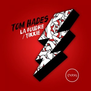 Tom Hades – La Foudre / Tikkie [PHOBIQ0104D]