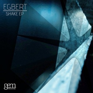 Egbert – Shake EP [GEM040]