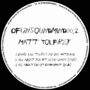 Matt Tolfrey – Dance Like There’s No One Watching EP [OFUNSOUNDMIND003]