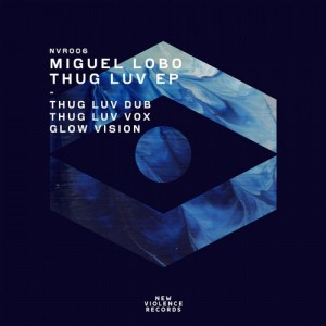 Miguel Lobo – Thug Luv EP [NVR006]