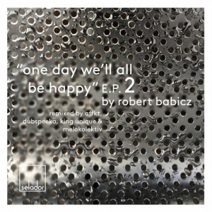 Robert Babicz – One Day We’ll All Be Happy EP2 [SEL021]