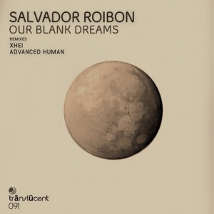 Salvador Roibon – Our Blank Dreams [TRANSLUCENT091]