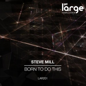 Steve Mill – Born To Do This [LAR201]