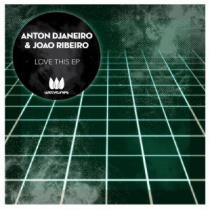 Anton Djaneiro, Joao Ribeiro – Love This EP [WT205]