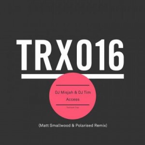 DJ Misjah & DJ Tim – Access (Matt Smallwood & Polarised Remix) [TRX01601Z]