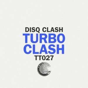 Disq Clash - Turbo Clash [TT 027]