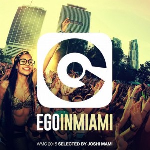 Ego in Miami Selected by Joshi Mami (WMC 2015 Edition) 