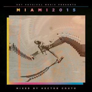 Get Physical Music Presents - Miami 2015 Mixed By Hector Couto [GPMCD106]