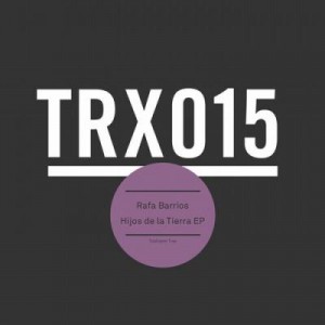 Rafa Barrios – Hijos De La Tierra EP [TRX01501Z]
