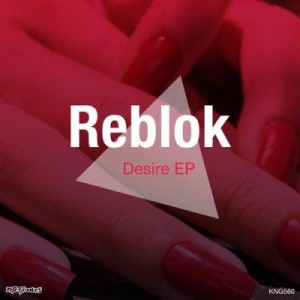 Reblok – Desire EP [KNG560]