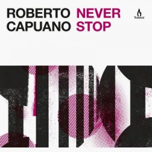 Roberto Capuano – Never Stop [TRUE1254]