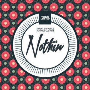 Sammy W & Alex E, Vintage Culture – Nothin [TBSLD24]