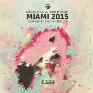 Stereo Productions Pres. Miami 2015 (Compiled by Chus & Ceballos) [SP134]