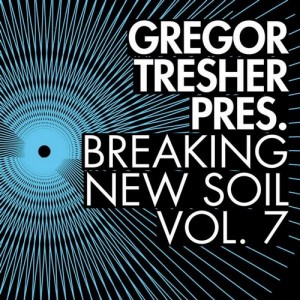 VA – Gregor Tresher Presents Breaking New Soil, Vol. 7 [BNS047]