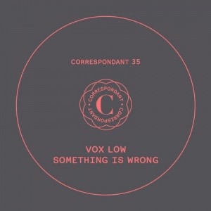 VoX LoW – Something Is Wrong [CORRESPONDANT35]