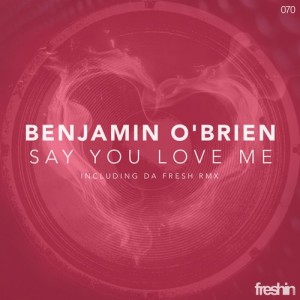 Benjamin O'brien - Say You Love Me [FRESHIN070]