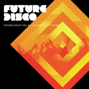 Future Disco Vol. 8 - Nighttime Networks - Unmixed DJ Version + Mix [NEEDCD018DB]