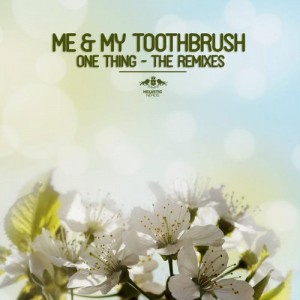 Me & My Toothbrush - One Thing - The Remixes [ETR261]