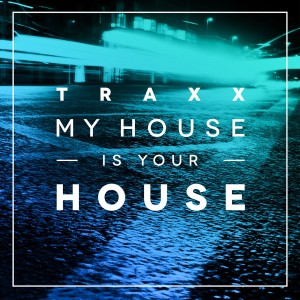 TRAXX, Vol. 2 - My House Is Your House [NEEDCD019]