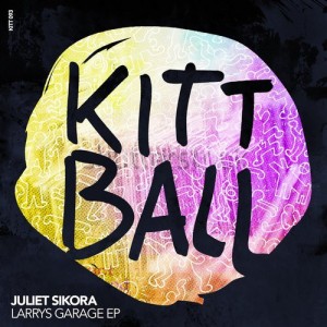 Juliet Sikora - LARRYS GARAGE EP [KITT093]