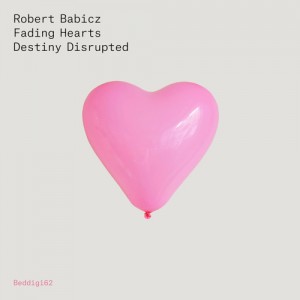 Robert Babicz - Fading Hearts / Density Disrupted [BEDDIGI62]