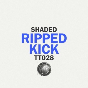 Shaded - Twin Turbo 028 - Ripped Kick [TT028]
