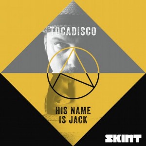 Tocadisco – His Name Is Jack [SKINT313]