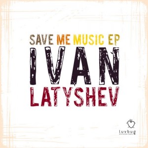 Ivan Latyshev – Save Me Music EP [LBR035]