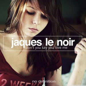 Jaques Le Noir – Don’t You Say You Love Me [NDF028]