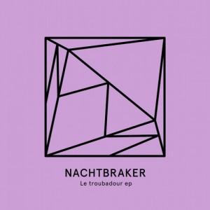 Nachtbraker – Le Troubadour EP [HEIST011]
