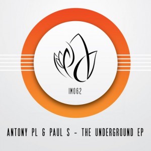 Paul S & Antony Pl – The Underground EP [IM062]