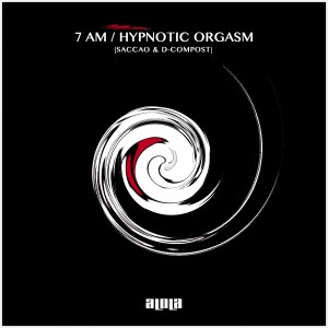Saccao, D-Compost - 7 AM / Hypnotic Orgasm [ALD057]