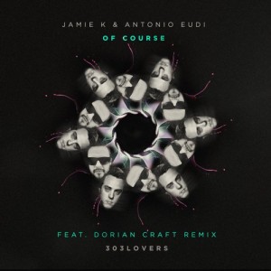 Antonio Eudi & Jamie K - Of Course [303L1528]